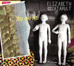 Elizabeth And The Catapult : You and Me